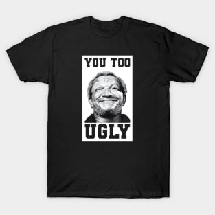 You too ugly T-Shirt